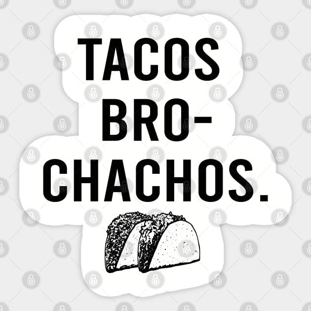 Tacos Bro Chachos funny hungry cinco de mayo taco tuesday Sticker by Alema Art